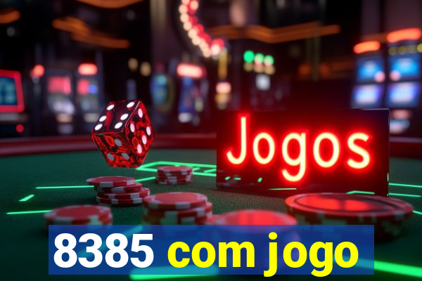 8385 com jogo